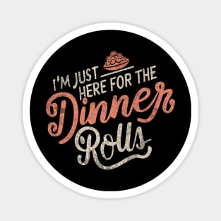 I'm Just Here For The Dinner Rolls - Thanksgiving - vintage Magnet